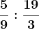 \frac59:\frac193