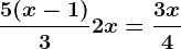 \frac5 (x-1)3+ 2x = \frac3x4