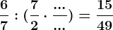 \frac67:(\frac72\cdot\frac......)=\frac1549