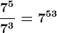 \frac7^57^3 = 7^5 +3