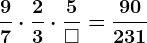 \frac97\cdot \frac23\cdot \frac5\square =\frac90231