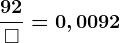 \frac92\square  = 0,0092