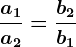 \fraca1a2 =\fracb2b1