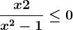 \fracx+2x^2-1\le 0