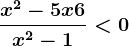 \fracx^2-5x+6x^2-1< 0