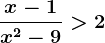 \fracx-1x^2-9>2