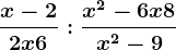 \fracx-22x+6:\fracx^2-6x+8x^2-9