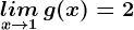 \inline \undersetx--> 1lim\, g(x)=2