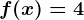 \inline f(x) = 4