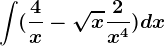 \int (\frac4x-\sqrtx+\frac2x^4)dx