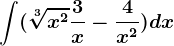 \int (\sqrt[3]x^2+\frac3x-\frac4x^2)dx