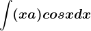 \int (x+a)cosxdx