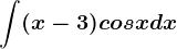 \int (x-3)cosxdx
