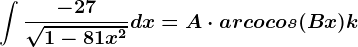\int \frac-27\sqrt1-81x^2dx=A\cdot arcocos(Bx)+k