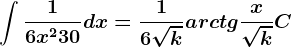 \int \frac16x^2+30dx=\frac16\sqrtkarctg\fracx\sqrtk+C
