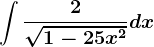 \int \frac2\sqrt1-25x^2dx