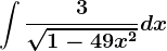 \int \frac3\sqrt1-49x^2dx