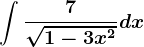 \int \frac7\sqrt1-3x^2dx
