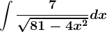 \int \frac7\sqrt81-4x^2dx