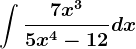 \int \frac7x^35x^4-12dx