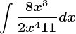 \int \frac8x^32x^4+11dx