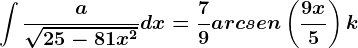 \int \fraca\sqrt25-81x^2dx=\frac79arcsen\left ( \frac9x5 \right )+k