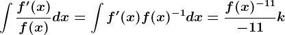 \int \fracf'(x)f(x)dx=\int f'(x)f(x)^-1dx=\fracf(x)^-1+1-1+1+k