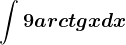 \int 9arctgxdx
