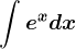 \int e^xdx