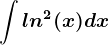 \int ln^2(x)dx