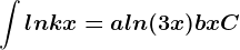 \int lnkx=aln(3x)+bx+C
