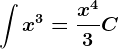 \int x^3=\fracx^43+C