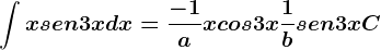 \int xsen3xdx=\frac-1axcos3x+\frac1bsen3x+C