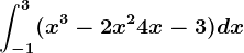 \int-1^3(x^3-2x^2+4x-3)dx