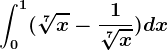 \int0^1(\sqrt[7]x-\frac1\sqrt[7]x)dx