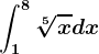 \int1^8\sqrt[5]xdx