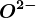 \large O^2-