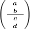 \left (\frac\: \: \fracab\: \: \:\: \fraccd\: \:  \right )