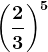 \left (\frac23 \right )^5