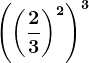 \left (\left (\frac23 \right )^2 \right )^3