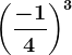 \left ( \frac-14 \right )^3