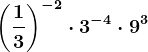 \left ( \frac13 \right )^-2\cdot 3^-4\cdot 9^3