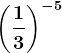 \left ( \frac13 \right )^-5