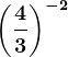 \left ( \frac43 \right )^-2