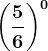 \left ( \frac56 \right )^0