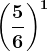 \left ( \frac56 \right )^1