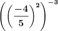 \left ( \left ( \frac-45 \right )^2 \right )^-3