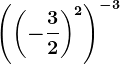 \left ( \left ( -\frac32 \right )^2 \right )^-3