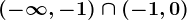 \left ( -\infty ,-1 \right )\cap \left ( -1,0 \right )