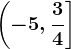 \left ( -5,\frac34 \right ]